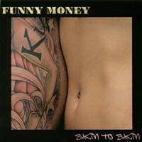 Funny Money : Skin to Skin